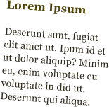Lorem Ipsum  Deserunt sunt, fugiat elit amet ut. Ipum id et ut dolor aliquip? Minim eu, enim voluptate eu voluptate in did ut. Deserunt qui aliqua.